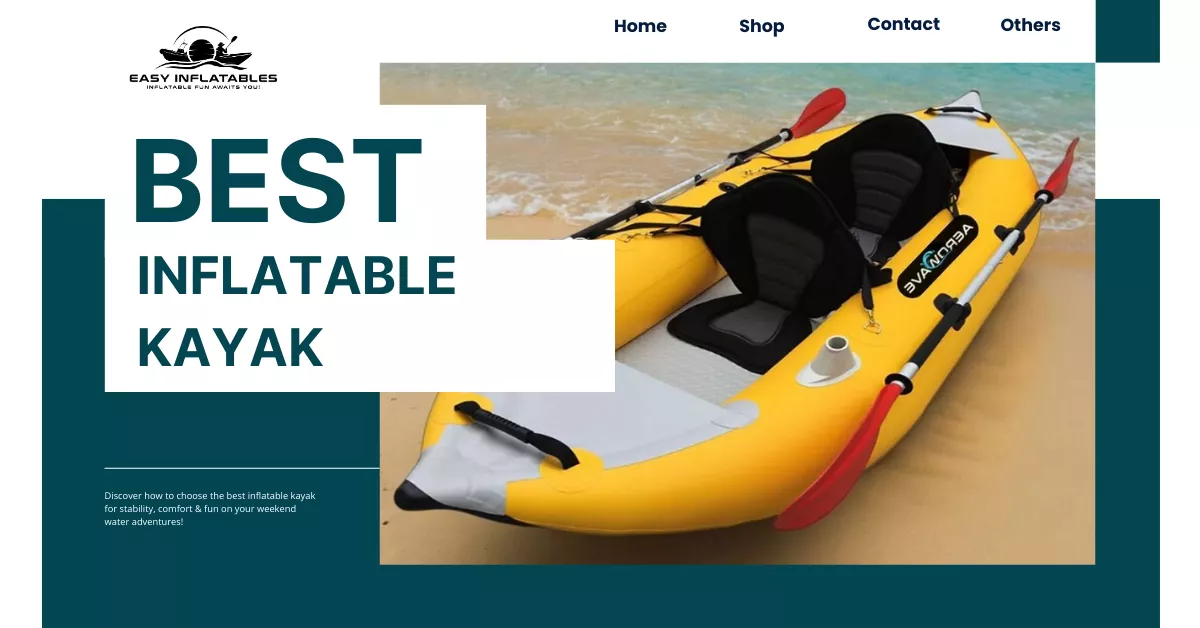 How to Choose the Best Inflatable Kayak for Your Weekend on the Water