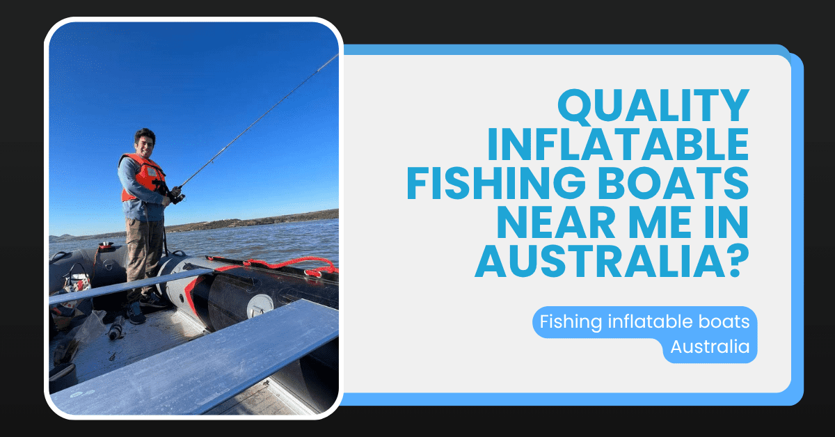 Where can I buy quality inflatable fishing boats near me in Australia